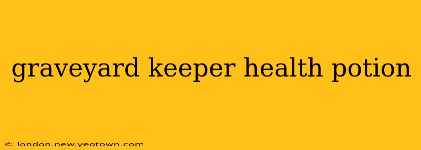 graveyard keeper health potion