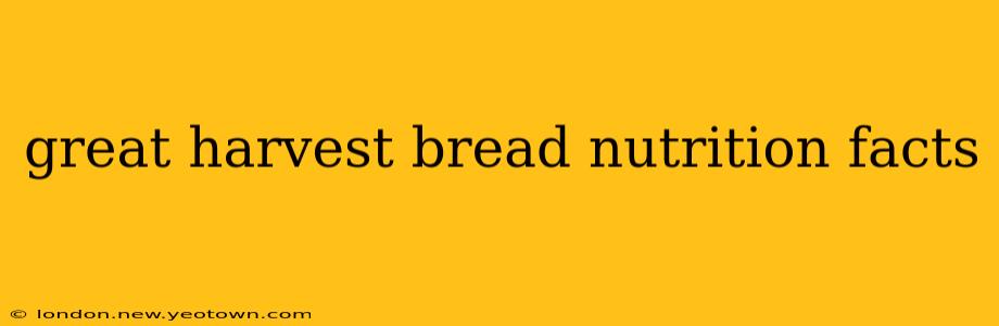 great harvest bread nutrition facts