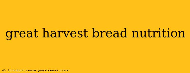 great harvest bread nutrition