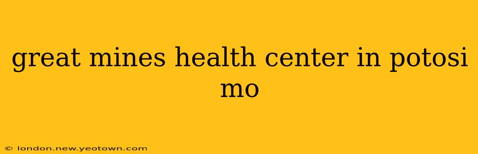great mines health center in potosi mo