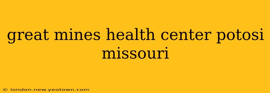 great mines health center potosi missouri