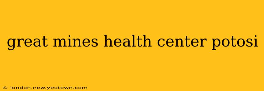 great mines health center potosi