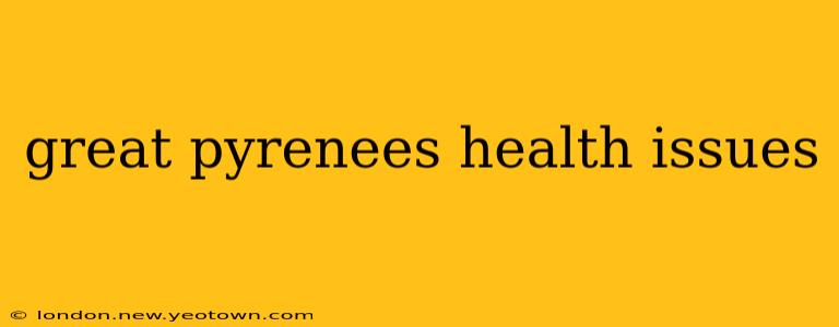 great pyrenees health issues