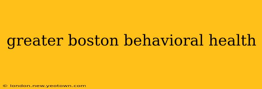 greater boston behavioral health