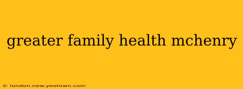 greater family health mchenry
