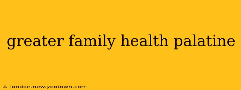greater family health palatine