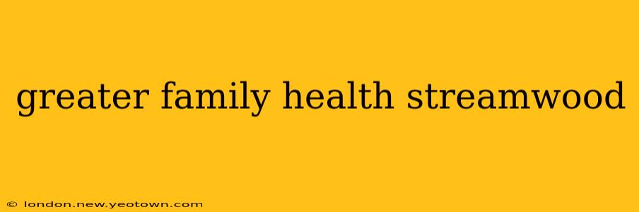 greater family health streamwood
