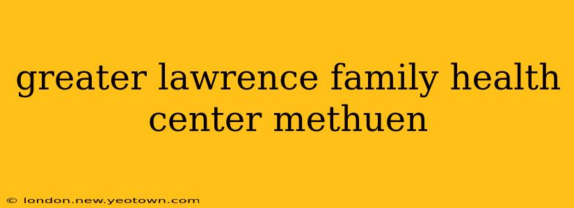 greater lawrence family health center methuen
