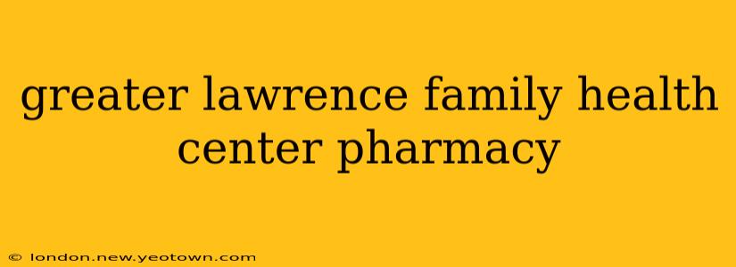 greater lawrence family health center pharmacy