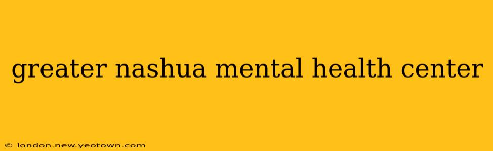 greater nashua mental health center