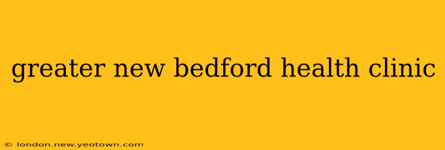 greater new bedford health clinic