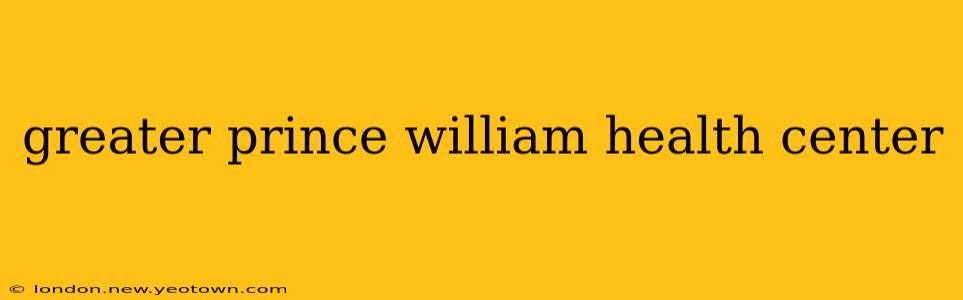 greater prince william health center