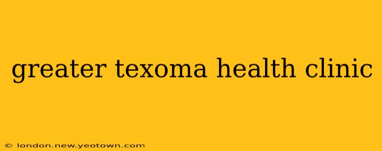 greater texoma health clinic