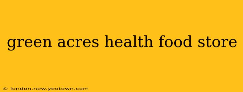 green acres health food store