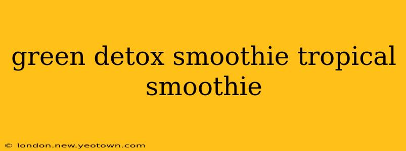 green detox smoothie tropical smoothie