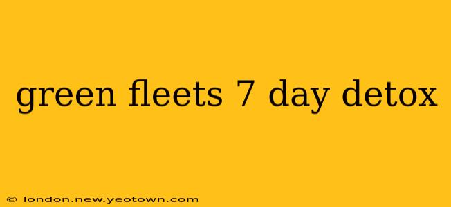 green fleets 7 day detox