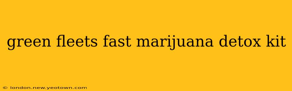 green fleets fast marijuana detox kit
