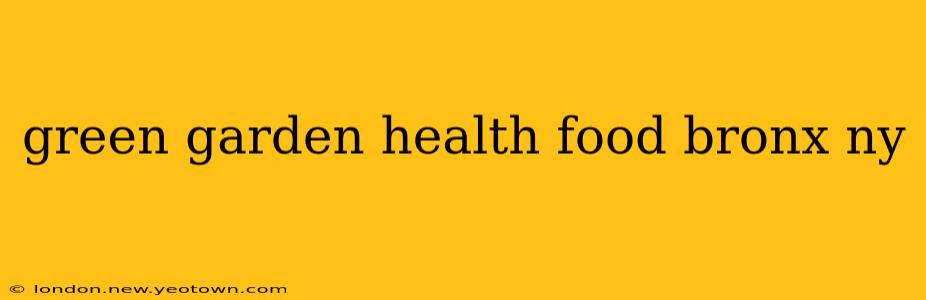 green garden health food bronx ny