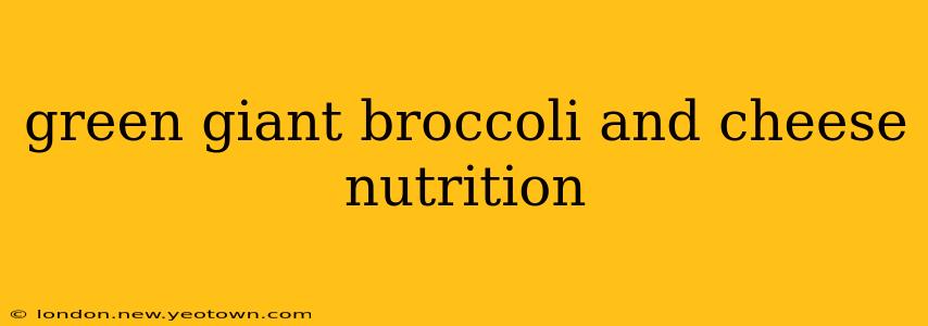 green giant broccoli and cheese nutrition