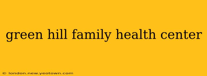 green hill family health center