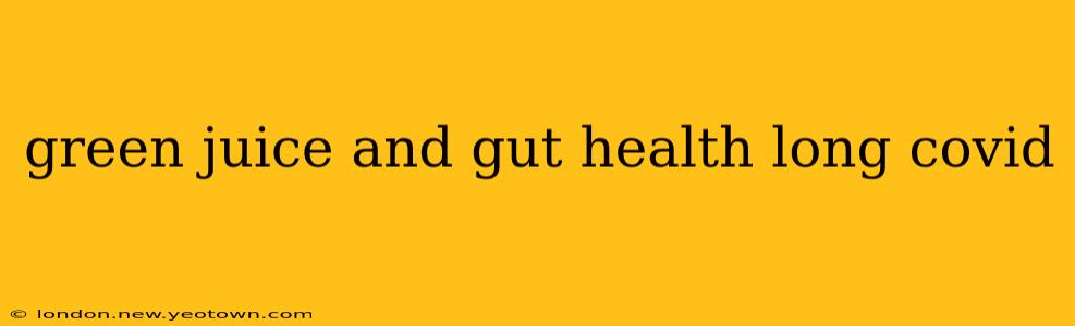 green juice and gut health long covid