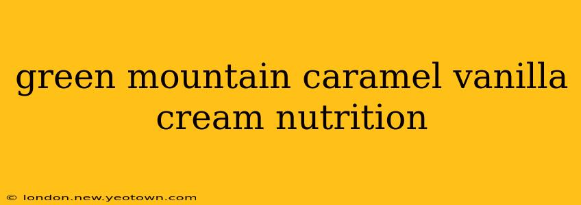 green mountain caramel vanilla cream nutrition