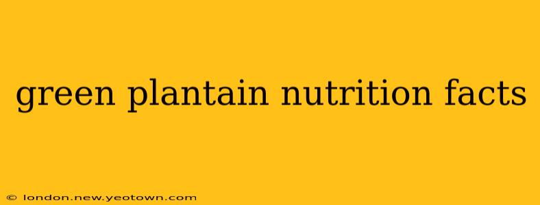 green plantain nutrition facts