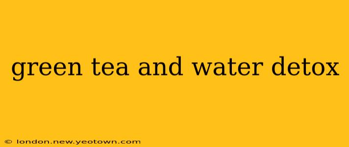 green tea and water detox