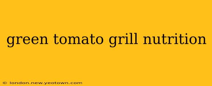 green tomato grill nutrition