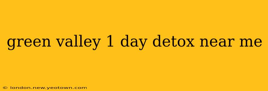 green valley 1 day detox near me