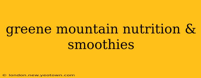 greene mountain nutrition & smoothies