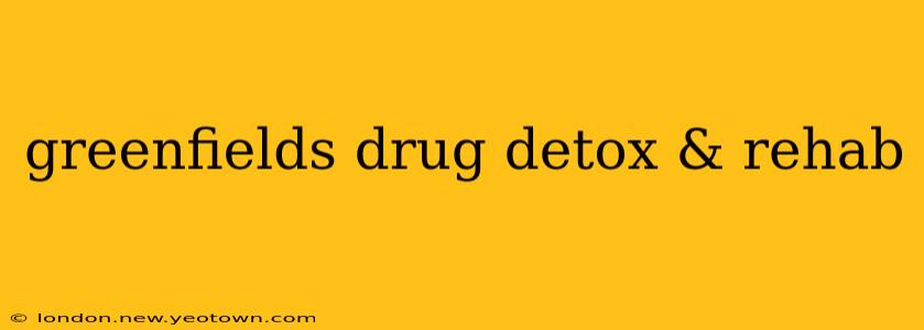 greenfields drug detox & rehab