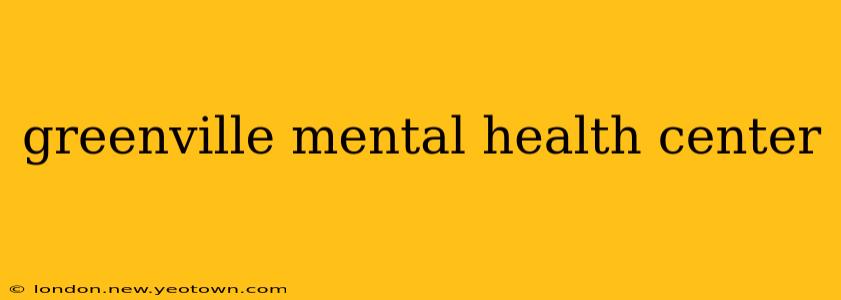 greenville mental health center