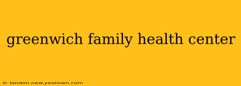 greenwich family health center