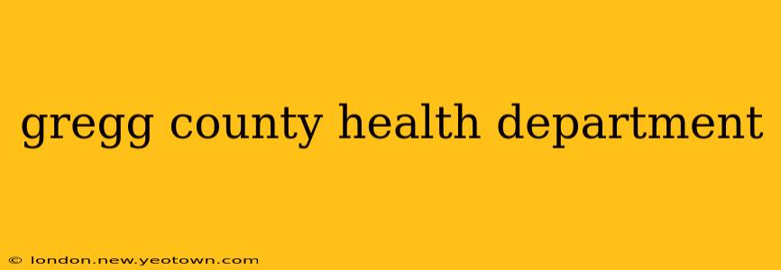 gregg county health department