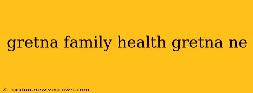 gretna family health gretna ne