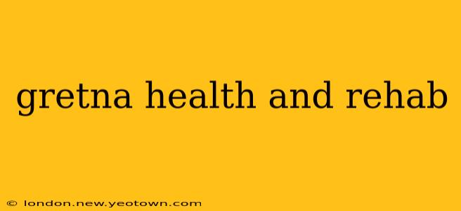 gretna health and rehab