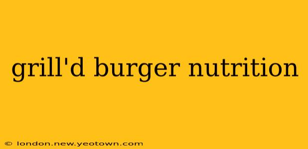 grill'd burger nutrition