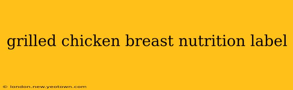 grilled chicken breast nutrition label