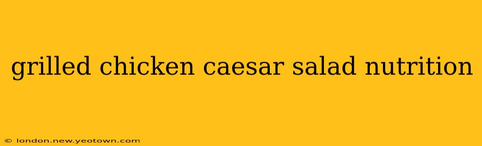 grilled chicken caesar salad nutrition
