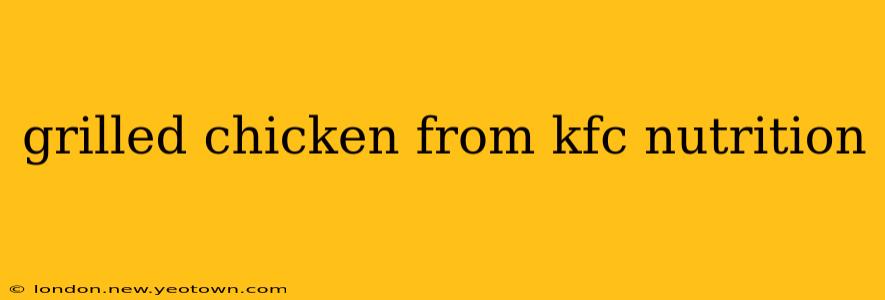 grilled chicken from kfc nutrition