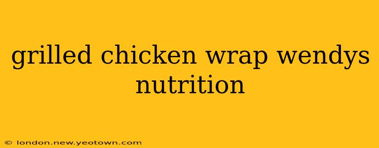 grilled chicken wrap wendys nutrition