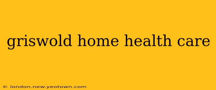 griswold home health care