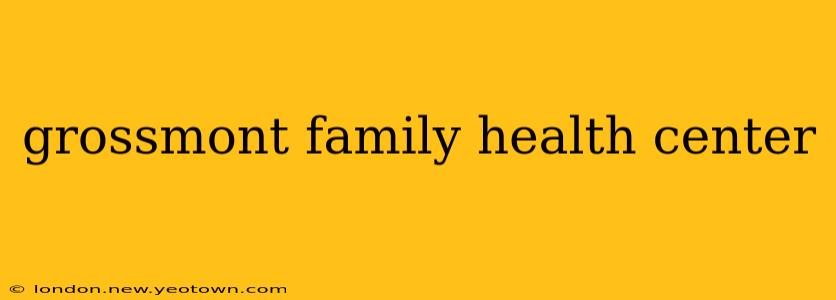 grossmont family health center