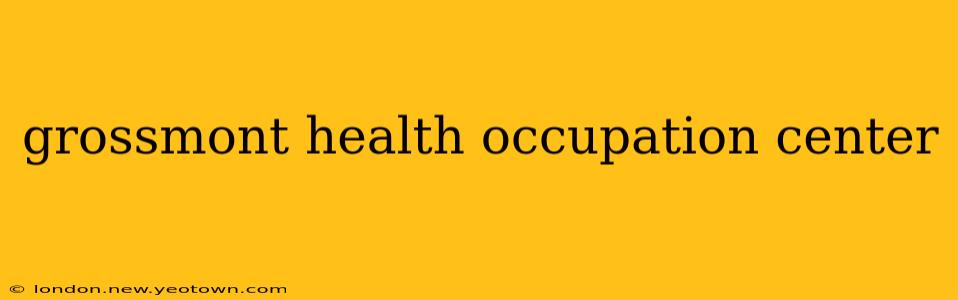 grossmont health occupation center