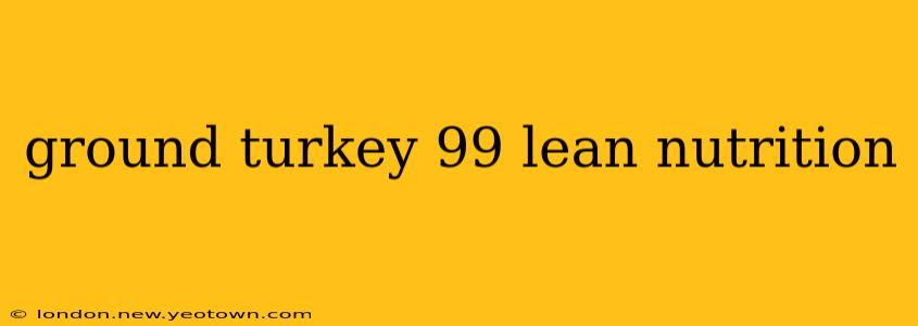 ground turkey 99 lean nutrition