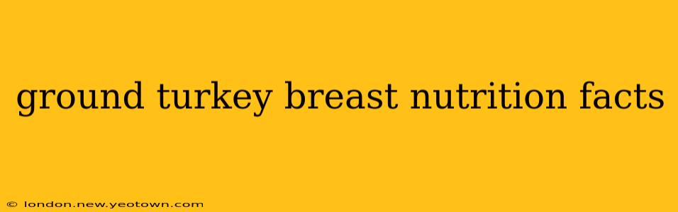 ground turkey breast nutrition facts