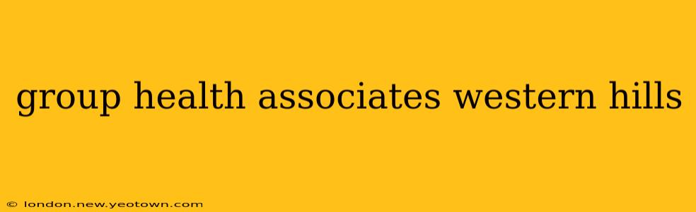 group health associates western hills