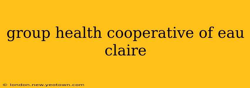 group health cooperative of eau claire