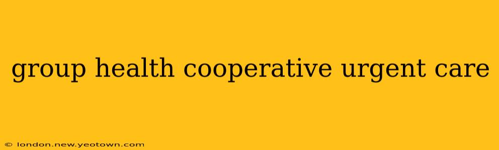 group health cooperative urgent care